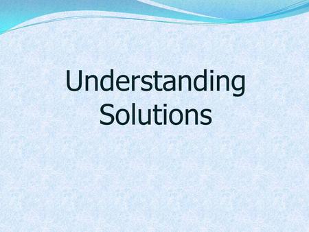 Understanding Solutions