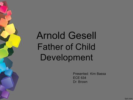 Arnold Gesell Father of Child Development