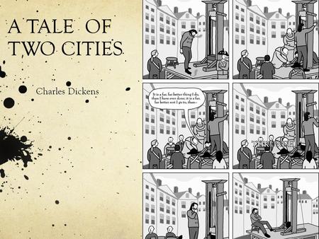 A TALE OF TWO CITIES Charles Dickens. Born in Portsmouth, England, in 1812. The second of eight children. His family was lower middle-class. His father.