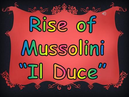 Benito Mussolini was born on 29 July 1883 in Predappio in northern central Italy. His father was a blacksmith. Employment prospects in the area were.