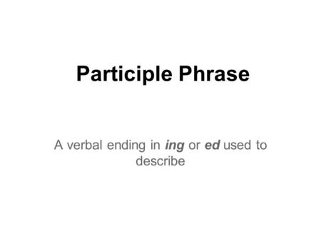 Verbal A verbal is a verb that also works like another part of speech.