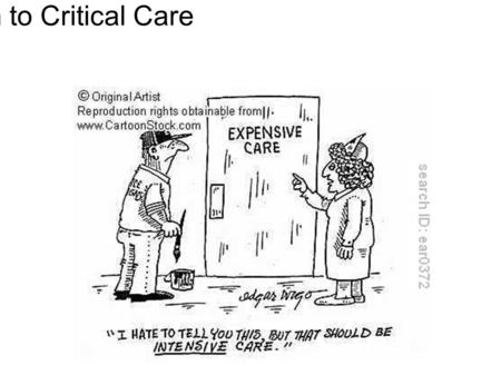 Introduction to Critical Care. Critical Care is... An ethos rather than a place. Looking after the sickest patients. Having the resource and equipment.