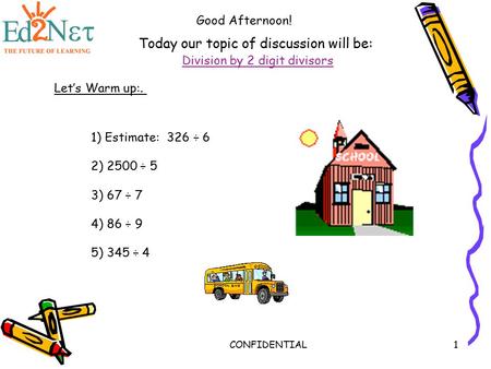 Today our topic of discussion will be: Division by 2 digit divisors