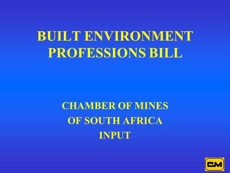 BUILT ENVIRONMENT PROFESSIONS BILL CHAMBER OF MINES OF SOUTH AFRICA INPUT.