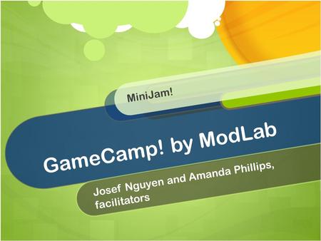 GameCamp! by ModLab Josef Nguyen and Amanda Phillips, facilitators MiniJam!