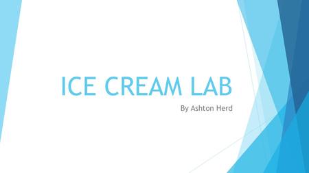 ICE CREAM LAB By Ashton Herd.