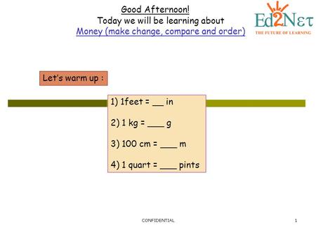 Today we will be learning about Money (make change, compare and order)