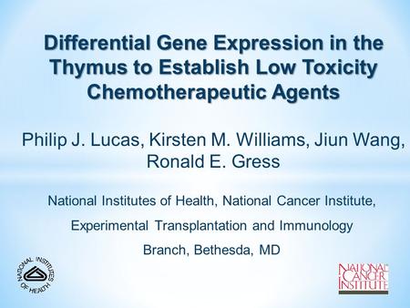 Differential Gene Expression in the Thymus to Establish Low Toxicity Chemotherapeutic Agents Philip J. Lucas, Kirsten M. Williams, Jiun Wang, Ronald E.