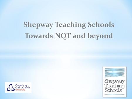 Shepway Teaching Schools Towards NQT and beyond. * To outline Final Assessment procedures * Term 5 visit * Term 6 visit * Consider transition to NQT.