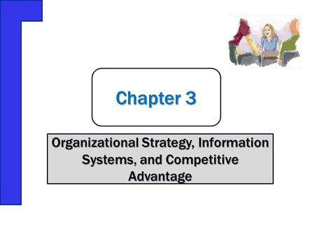 Chapter 3 Organizational Strategy, Information Systems, and Competitive Advantage.