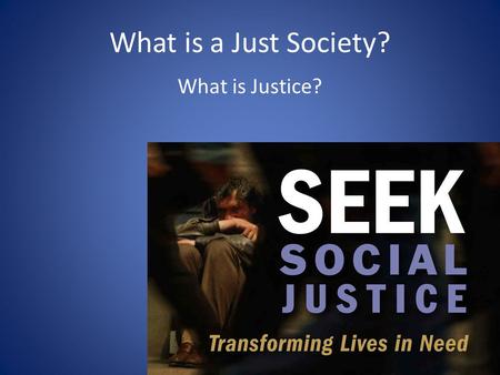 What is a Just Society? What is Justice?.