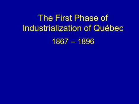 The First Phase of Industrialization of Québec