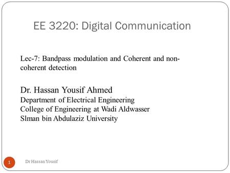 EE 3220: Digital Communication Dr Hassan Yousif 1 Dr. Hassan Yousif Ahmed Department of Electrical Engineering College of Engineering at Wadi Aldwasser.