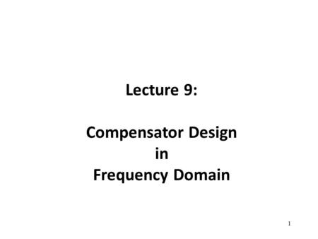 Lecture 9: Compensator Design in Frequency Domain.