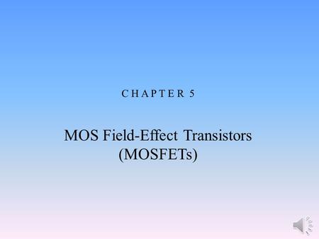 MOS Field-Effect Transistors (MOSFETs)