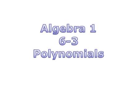 Warm Up Evaluate each expression for the given value of x. 1. 2x + 3; x = 22. x 2 + 4; x = –3 3. –4x – 2; x = –14. 7x 2 + 2x; x = 3 Identify the coefficient.