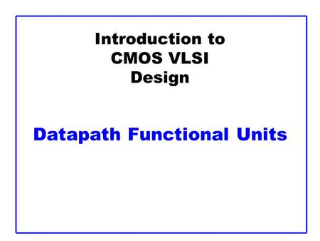 Introduction to CMOS VLSI Design Datapath Functional Units