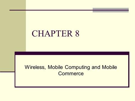 CHAPTER 8 Wireless, Mobile Computing and Mobile Commerce.