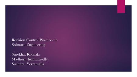 Revision Control Practices in Software Engineering Surekha, Kotiyala Madhuri, Komuravelly Suchitra, Yerramalla.