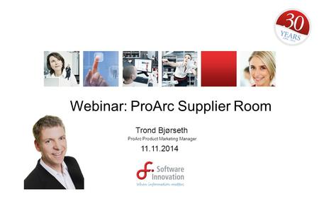 Webinar: ProArc Supplier Room Trond Bjørseth ProArc Product Marketing Manager 11.11.2014.