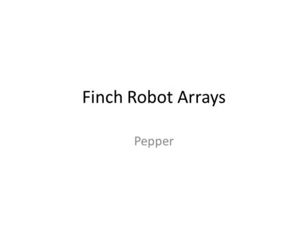 Finch Robot Arrays Pepper. Light Sensor getLightSensors() It will return an array of 2 integers with: – Left sensor in 0 – Right sensor in 1 Possible.