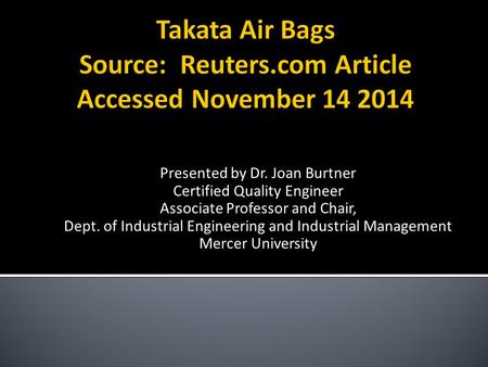 Presented by Dr. Joan Burtner Certified Quality Engineer Associate Professor and Chair, Dept. of Industrial Engineering and Industrial Management Mercer.