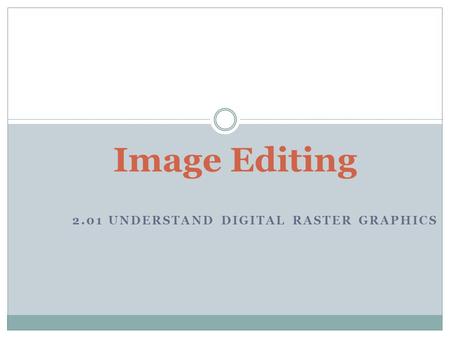 2.01 Understand Digital Raster Graphics