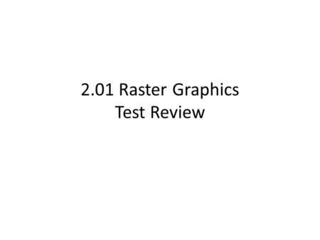 2.01 Raster Graphics Test Review