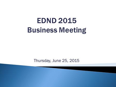 Thursday, June 25, 2015. I. Call to Order II. 2014 Fall Annual Meeting Minutes Approval III. Board Recognition IV. Mission and Bylaws Changes V. 2015.