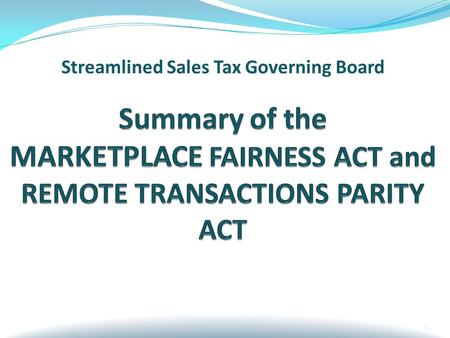 1 Streamlined Sales Tax Governing Board. The Marketplace Fairness Act of 2015(MFA) Grants state and local jurisdictions the right to require the collection.