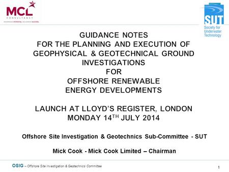 OSIG – Offshore Site Investigation & Geotechnics Committee 1 Offshore Site Investigation & Geotechnics Sub-Committee - SUT Mick Cook - Mick Cook Limited.