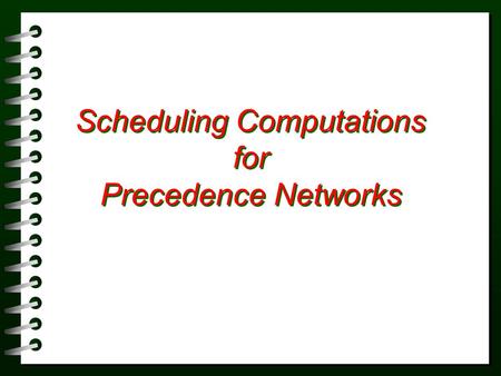 Scheduling Computations for Precedence Networks. Prof. Awad Hanna Tabular Format (Precedence Diagram)  Can be carried out on the tabular form without.