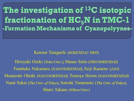 Kotomi Taniguchi (SOKENDAI / NRO) Hiroyuki Ozeki (Toho Univ.), Masao Saito (NRO/SOKENDAI) Fumitaka Nakamura (NAOJ/SOKENDAI), Seiji Kameno (JAO) Masatoshi.