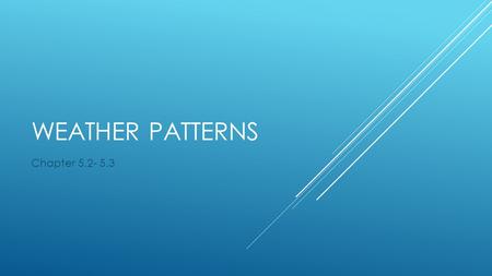 WEATHER PATTERNS Chapter 5.2- 5.3 A high-pressure system is a large body of circulating air with high pressure at center and lower pressure outside high-pressure.