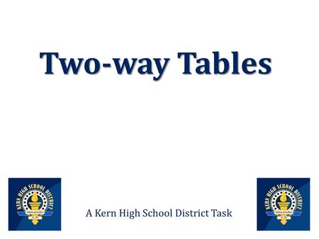 Two-way Tables A Kern High School District Task. Data from a survey of 50 students are shown in the Venn diagram The students were asked whether or not.