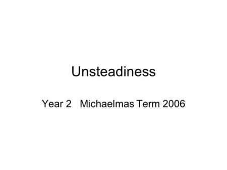 Unsteadiness Year 2 Michaelmas Term 2006. The case.. A 56 year old man presented to his GP with a persistent right-sided headache in the occipital-parietal.