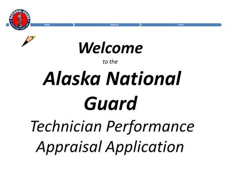 Welcome to the Alaska National Guard Technician Performance Appraisal Application Welcome the students. Introduce yourself.