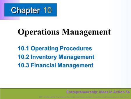 Entrepreneurship: Ideas in Action 5e © 2011 Cengage Learning. All rights reserved. May not be scanned, copied or duplicated, or posted to a publicly accessible.