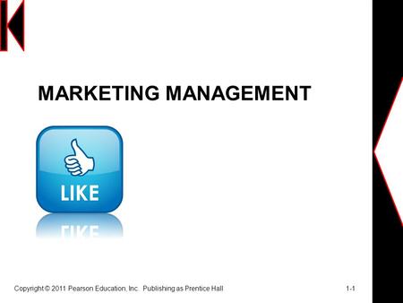 MARKETING MANAGEMENT Copyright © 2011 Pearson Education, Inc.  Publishing as Prentice Hall			 1-1.