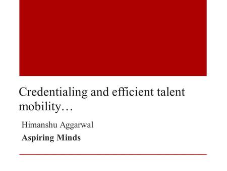 Himanshu Aggarwal Aspiring Minds Credentialing and efficient talent mobility…