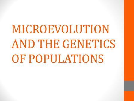 MICROEVOLUTION AND THE GENETICS OF POPULATIONS