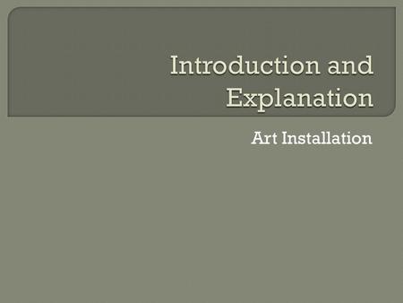 Art Installation.  Incorporates a broad range of everyday and natural materials.  Installations are site- specific and designed to exist only in that.