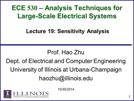 ECE 530 – Analysis Techniques for Large-Scale Electrical Systems Prof. Hao Zhu Dept. of Electrical and Computer Engineering University of Illinois at Urbana-Champaign.