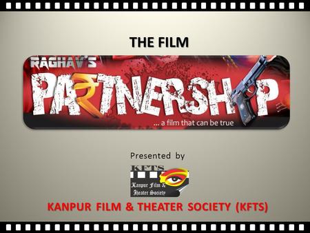 Presented by KANPUR FILM & THEATER SOCIETY (KFTS) THE FILM.