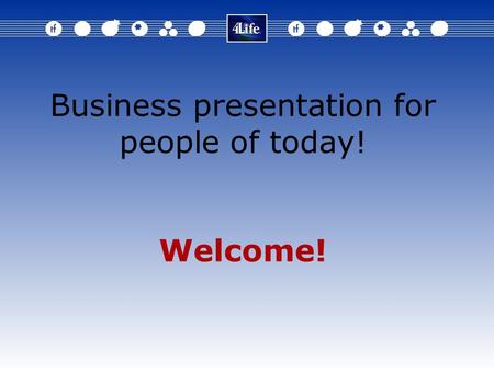 Business presentation for people of today! Welcome!