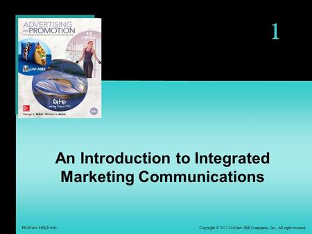 1 Copyright © 2012 McGraw-Hill Companies, Inc., All right reversed McGraw-Hill/Irwin An Introduction to Integrated Marketing Communications.