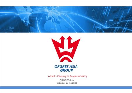 5 ORGRES Asia Group of Companies. «ORGRES ASIA» Group of Companies combines such companies as: The basis of the group of companies is ORGRES Tashkent,