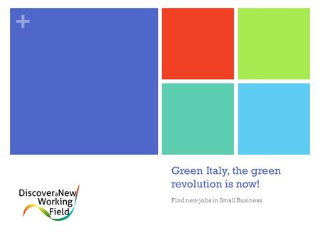 + Green Italy, the green revolution is now! Find new jobs in Small Business.