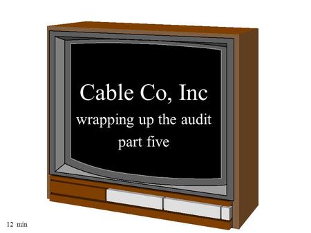 Cable Co, Inc wrapping up the audit part five 12 min.