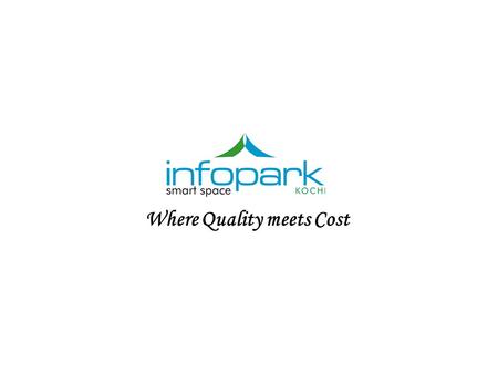 Where Quality meets Cost. NASSCOM McKinsey Report, 2002 NASSCOM’s findings of “Super Nine” Indian ITES Destinations “Cities such as Hyderabad and Kochi.